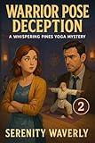 Warrior Pose Deception: A Whispering Pines Yoga Mystery (Whispering Pines Yoga Mysteries Book 2)