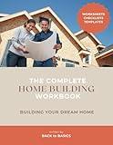 The Complete Home Building Workbook: Building Your Dream Home