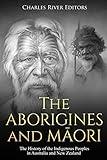 The Aborigines and Maori: The History of the Indigenous Peoples in Australia and New Zealand