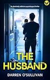 The Husband: An absolutely gripping psychological thriller (Unputdownable Domestic Suspense)