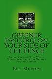 Greener Pastures On Your Side Of The Fence: Better Farming With Voisin Management Intensive Grazing