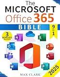 The Microsoft Office 365 Bible: The Complete and Easy-To-Follow Guide to Master the 9 Most In-Demand Microsoft Programs - Secret Tips & Shortcuts to Stand out From the Crowd and Impress Your Boss