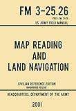 Map Reading And Land Navigation - FM 3-25.26 US Army Field Manual FM 21-26 (2001 Civilian Reference Edition): Unabridged Manual On Map Use, Orienteering, ... (Military Outdoors Skills Series Book 4)