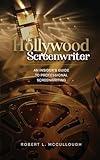 The Hollywood Screenwriter: An Insider's Guide to Professional Screenwriting