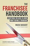 The Franchisee Handbook: Everything You Need to Know About Buying a Franchise