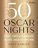 50 Oscar Nights: Iconic Stars & Filmmakers on Their Career-Defining Wins (Turner Classic Movies)