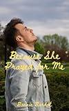 Because She Prayed for Me