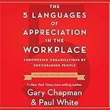 The 5 Languages of Appreciation in the Workplace: Empowering Organizations by Encouraging People