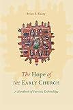 The Hope of the Early Church: A Handbook of Patristic Eschatology