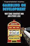 Gambling on Development: Why Some Countries Win and Others Lose