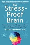 The Stress-Proof Brain: Master Your Emotional Response to Stress Using Mindfulness and Neuroplasticity