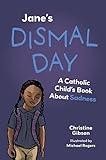 Jane's Dismal Day: A Catholic Child's Book about Sadness (A Catholic Child's Emotions)