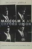 Malcolm X at Oxford Union: Racial Politics in a Global Era (Transgressing Boundaries: Studies in Black Politics and Black Communities)