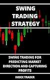 SWING TRADING STRATEGY : SWING TRADING FOR PREDICTING MARKET DIRECTION AND CAPTURING PROFITS