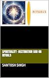 Spirituality -Destination God or Rituals
