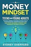 Money Mindset for Teens and Young Adults: Practical Lessons and Activities to Attract Wealth, Master Budgeting, Understand Student Debt, and Start ... Future in 31 Days (You Are Your Mindset)