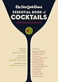 The New York Times Essential Book of Cocktails (Second Edition): Over 400 Classic Drink Recipes With Great Writing from The New York Times (The Ultimate Guide to Entertaining and Bartending)