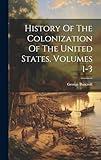 History Of The Colonization Of The United States, Volumes 1-3