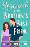 Rescued by my Brother's Best Friend: A Sweet Second Chance Romantic Comedy (Briar Glen Romantic Comedies Book 1)