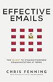 Effective Emails: The Secret to Straightforward Communication at Work (Business Communication Skills Books)