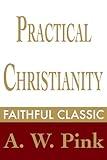 Practical Christianity (Arthur Pink Collection Book 40)