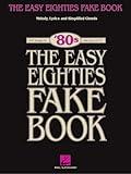 The Easy Eighties Fake Book – 100 Songs in the Key of C | Simplified Chords, Melody and Lyrics | Beginner-Friendly Sheet Music for Piano, Vocal and ... Pop and Rock Hits (Easy Eighties Fake Books)