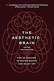 The Aesthetic Brain: How We Evolved to Desire Beauty and Enjoy Art