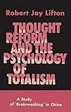 Thought Reform and the Psychology of Totalism: A Study of Brainwashing in China