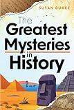 The Greatest Mysteries in History: 101 of the Most Mind-Boggling Mysteries Ever!