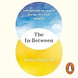 The In-Between: Unforgettable Encounters During Life's Final Moments