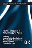 Fairness and Justice in Natural Resource Politics (Routledge Explorations in Environmental Studies)