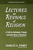 Lectures on Revivals of Religion: A Call to Holiness, Prayer, and the Work of Revival [Updated and Annotated]
