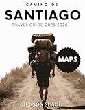 Camino De Santiago Travel Guide 2025-2026 (Full-Color): Essential insights, local tips, and planning tools for every Pilgrim and adventure.