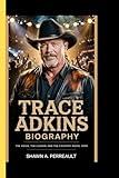 TRACE ADKINS BIOGRAPHY: The voice, the legend, and the country music icon