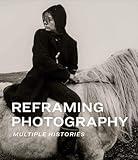 Reframing Photography: Multiple Histories