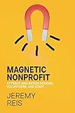 Magnetic Nonprofit: Attract and Retain Donors, Volunteers, and Staff