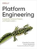 Platform Engineering: A Guide for Technical, Product, and People Leaders