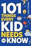 101 Things Every Kid Needs To Know: Important Skills That Prepare Kids for Life!