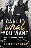 Call It What You Want : A Billionaire, Fake Dating, Workplace Romance (Lawson Lovers Series Book 1)
