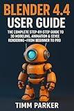 Blender 4.4 User Guide : The Complete Step-by-Step Guide to 3D Modeling, Animation & Eevee Rendering — From Beginner to Pro