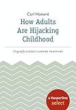 How Adults Are Hijacking Childhood: A HarperOne Select (HarperOne Selects)