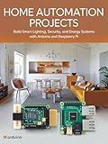 Home Automation Projects: Build Smart Lighting Security and Energy Systems with Arduino and Raspberry Pi