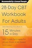 28-Day CBT Workbook for Adults: A Straightforward Guide to Start Rewiring Your Brain in 15 Minutes a Day—With Proven Cognitive Behavioral Therapy Techniques For Anxiety, Depression, & Self-Esteem
