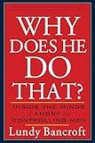 Why Does He Do That?: Inside the Minds of Angry and Controlling Men