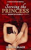 Serving the Princess: A Lesbian Fantasy Erotica (Knight of Alaria Book 1)