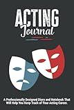 Acting Journal | A Professionally Designed Diary and Notebook That Will Help You Keep Track of Your Acting Career: Makes a Great Theater Gifts for Actors and Actresses.