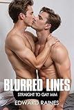 Blurred Lines: Straight to Gay M/M First Time (MM First Time Gay for Him (straight to gay romance short story bundle))