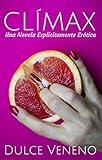 Clímax: Una Novela Explícitamente Erótica (Spanish Edition)