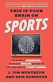 This Is Your Brain on Sports: The Science of Underdogs, the Value of Rivalry, and What We Can Learn from the T-Shirt Cannon