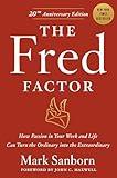 The Fred Factor: How Passion in Your Work and Life Can Turn the Ordinary into the Extraordinary